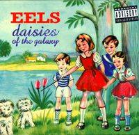 Eels : Daisies of the Galaxy